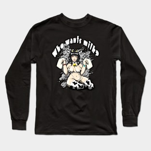 Who wants milk? Long Sleeve T-Shirt